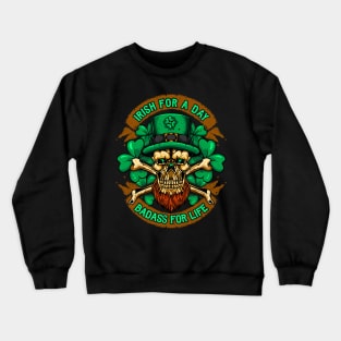 Irish For A Day Badass For Life St Patricks Day Crewneck Sweatshirt